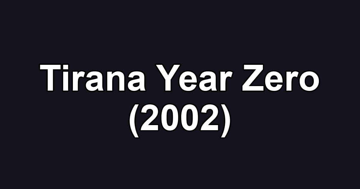 Tirana Year Zero (2002)