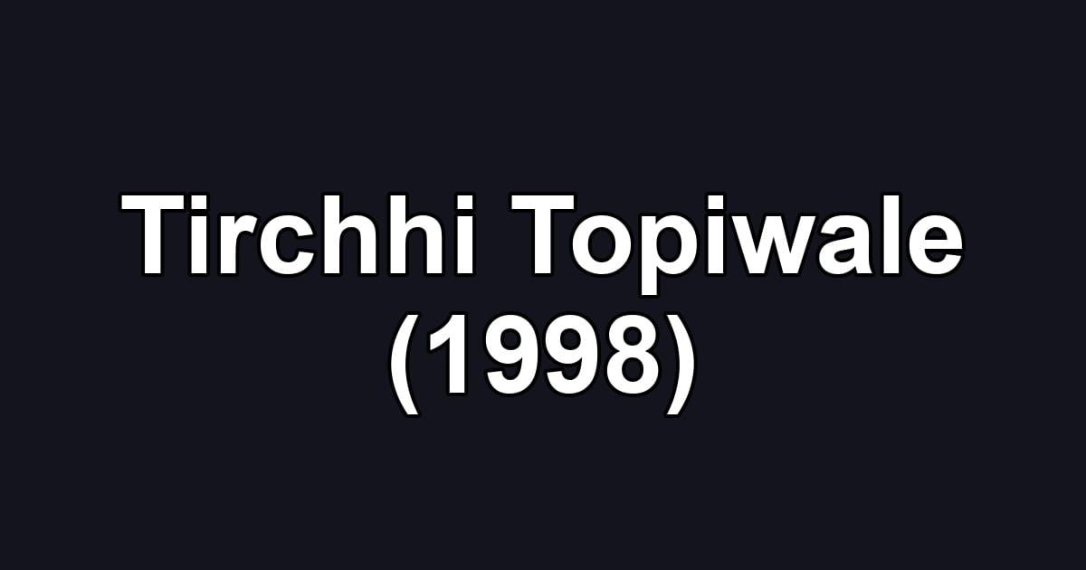 Tirchhi Topiwale (1998)