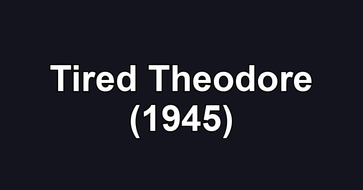 Tired Theodore (1945)