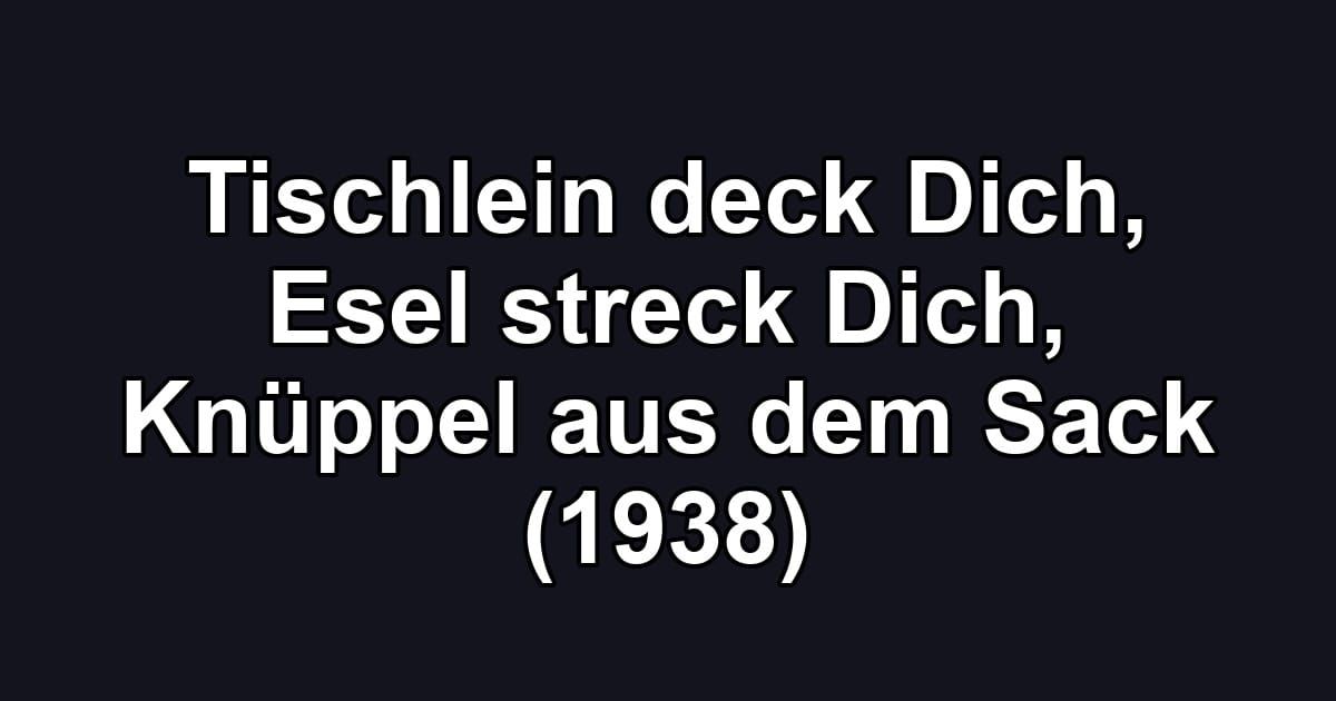 Tischlein deck Dich, Esel streck Dich, Knüppel aus dem Sack (1938)