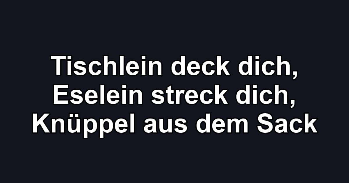 Tischlein deck dich, Eselein streck dich, Knüppel aus dem Sack