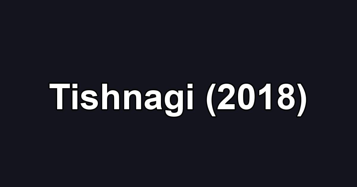 Tishnagi (2018)