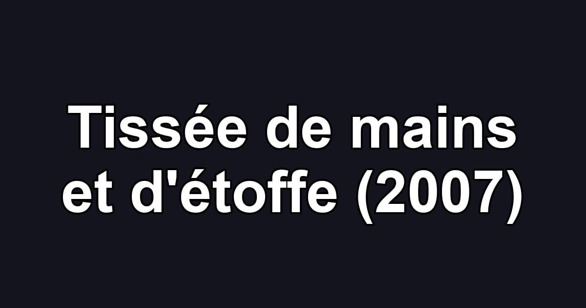 Tissée de mains et d'étoffe (2007)