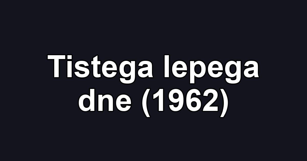 Tistega lepega dne (1962)
