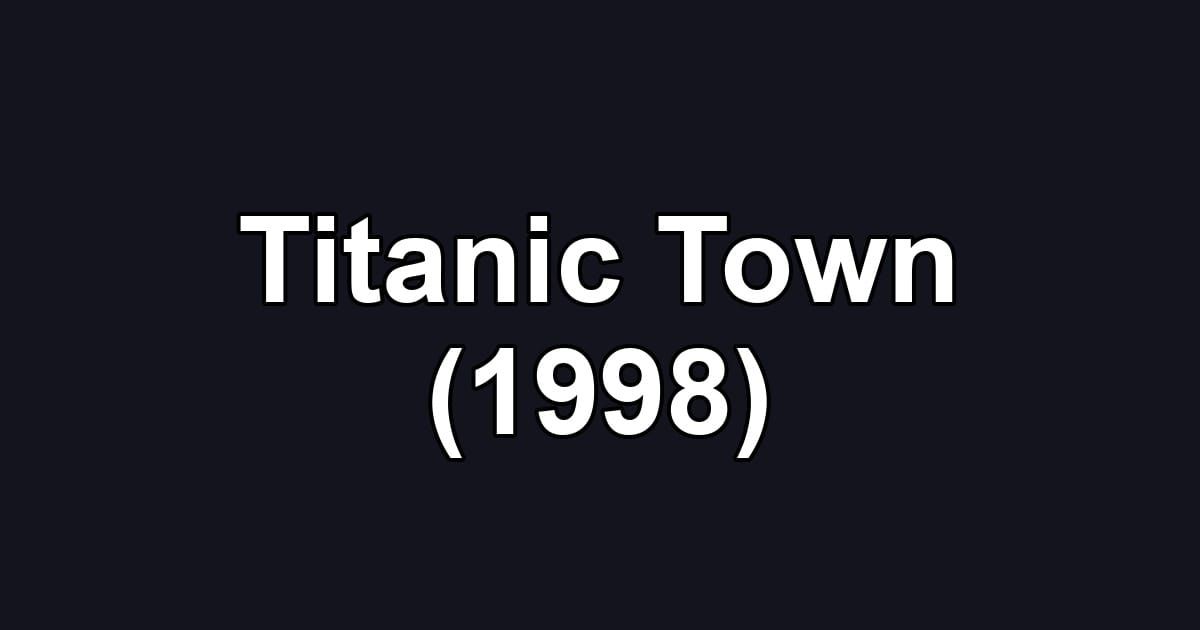 Titanic Town (1998)