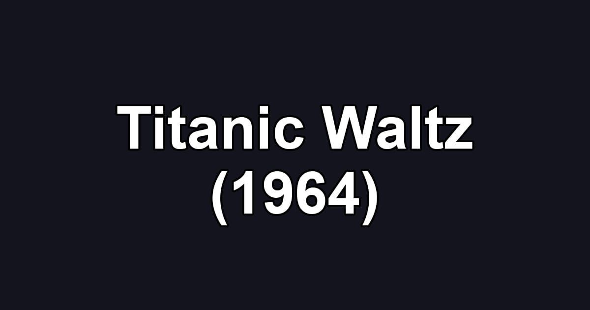 Titanic Waltz (1964)