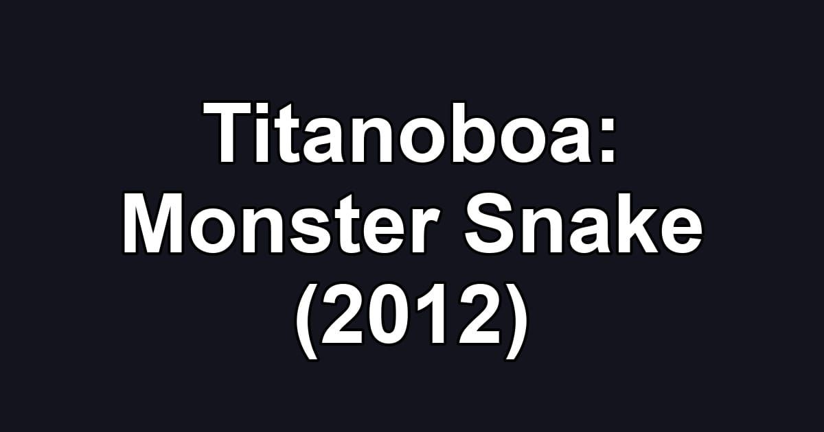 Titanoboa: Monster Snake (2012)