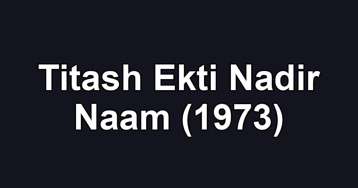 Titash Ekti Nadir Naam (1973)