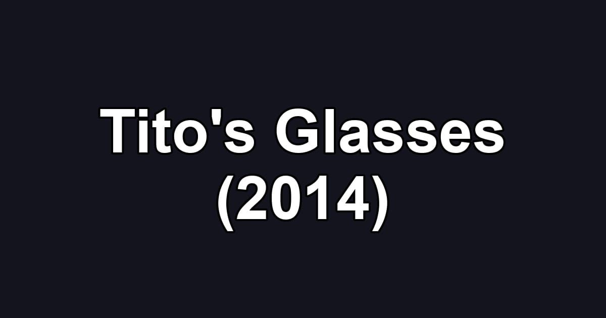 Tito's Glasses (2014)