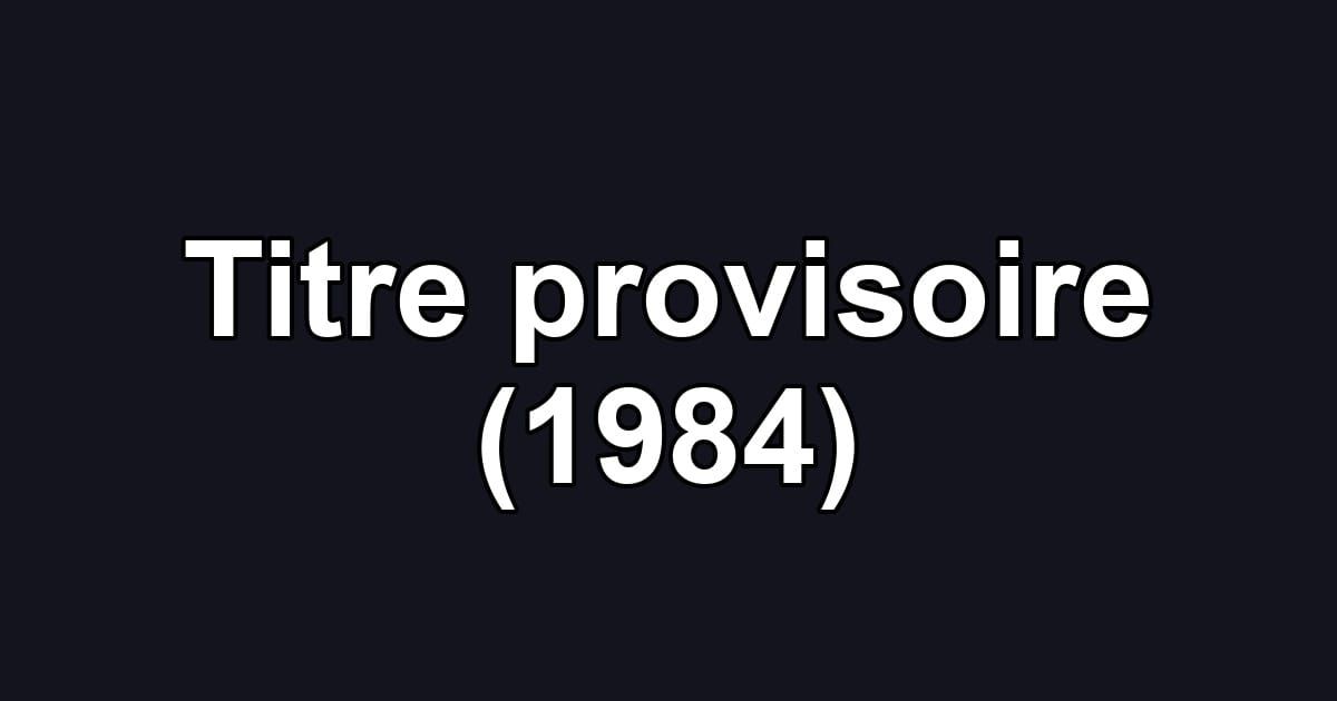Titre provisoire (1984)