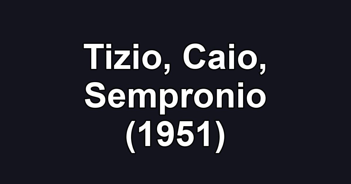 Tizio, Caio, Sempronio (1951)