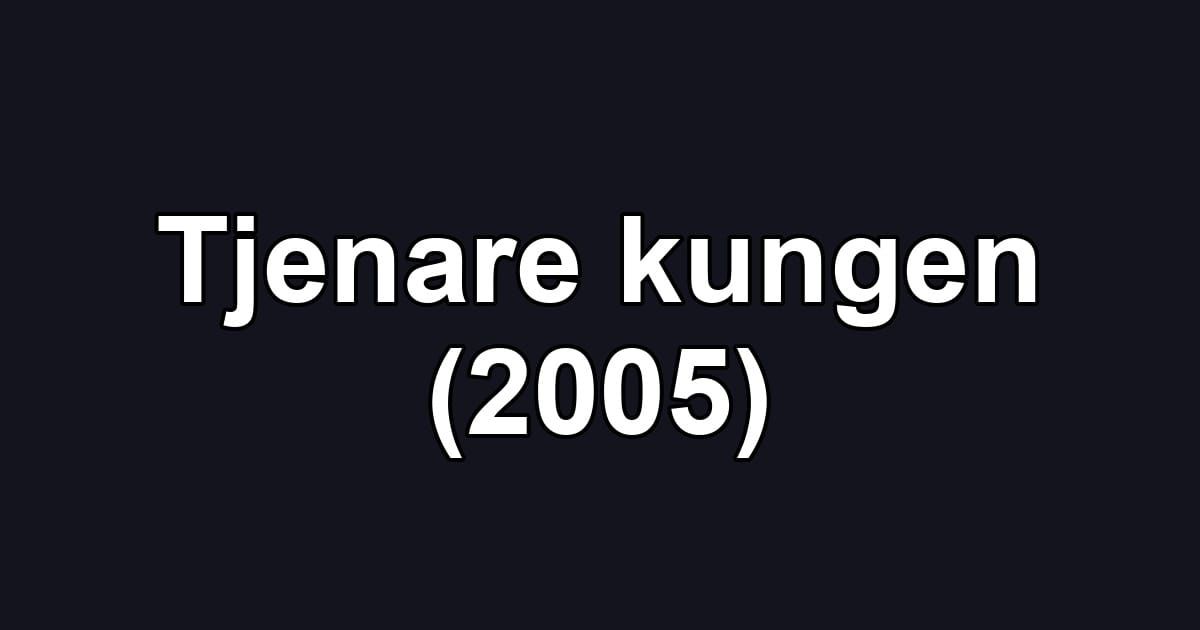 Tjenare kungen (2005)