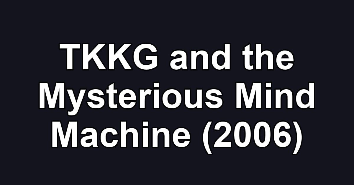 TKKG and the Mysterious Mind Machine (2006)
