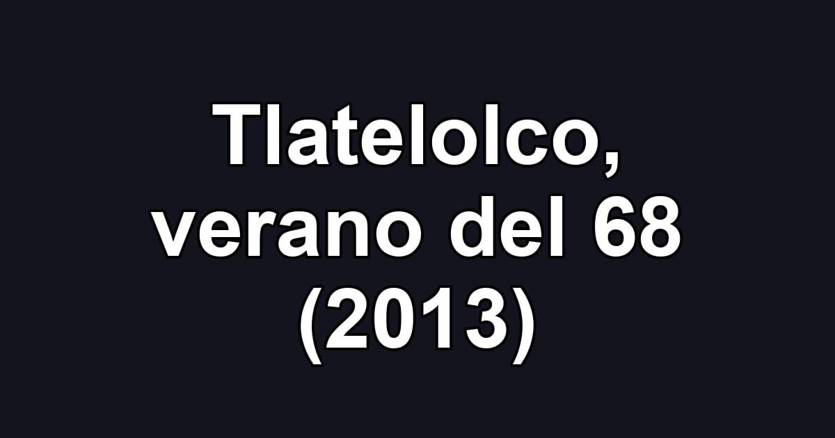 Tlatelolco, verano del 68 (2013)