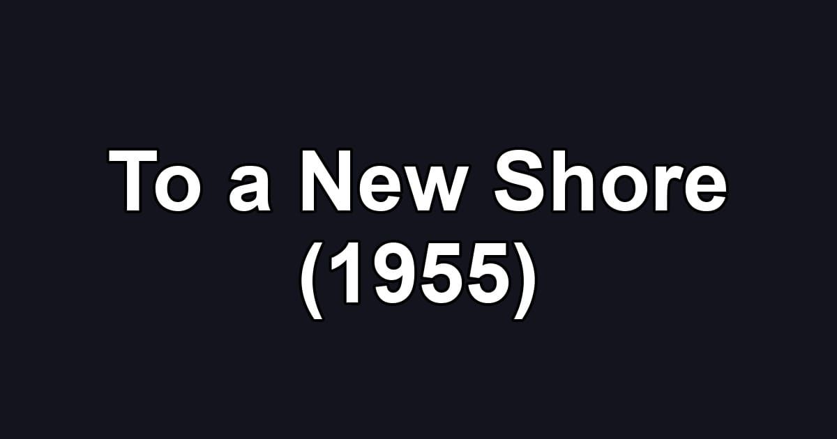 To a New Shore (1955)