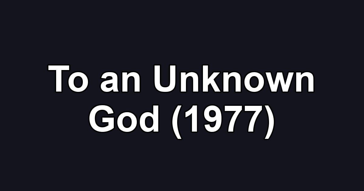 To an Unknown God (1977)