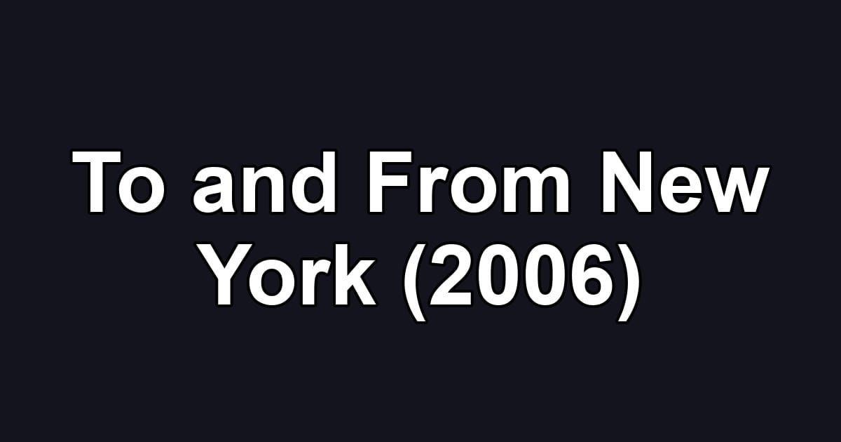 To and From New York (2006)