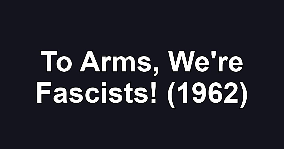 To Arms, We're Fascists! (1962)