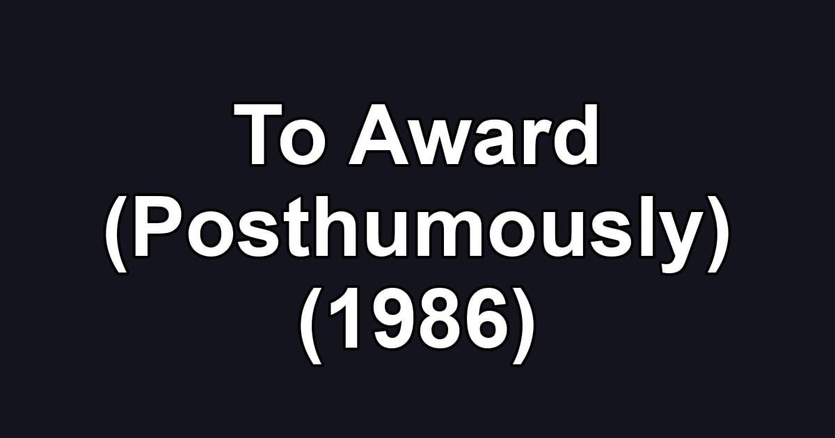 To Award (Posthumously) (1986)
