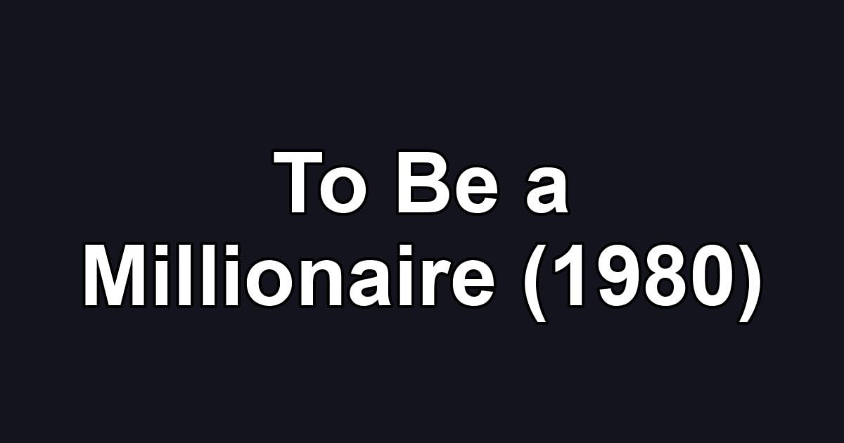 To Be a Millionaire (1980)