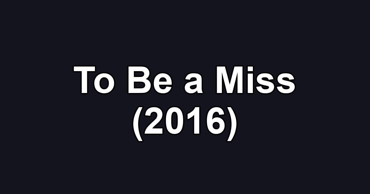 To Be a Miss (2016)