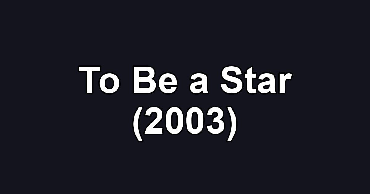 To Be a Star (2003)