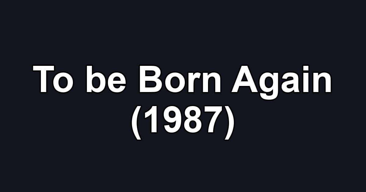 To be Born Again (1987)