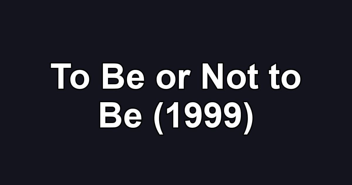 To Be or Not to Be (1999)