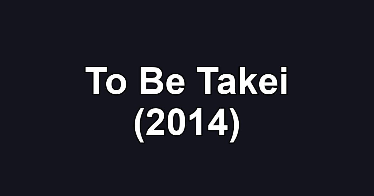 To Be Takei (2014)