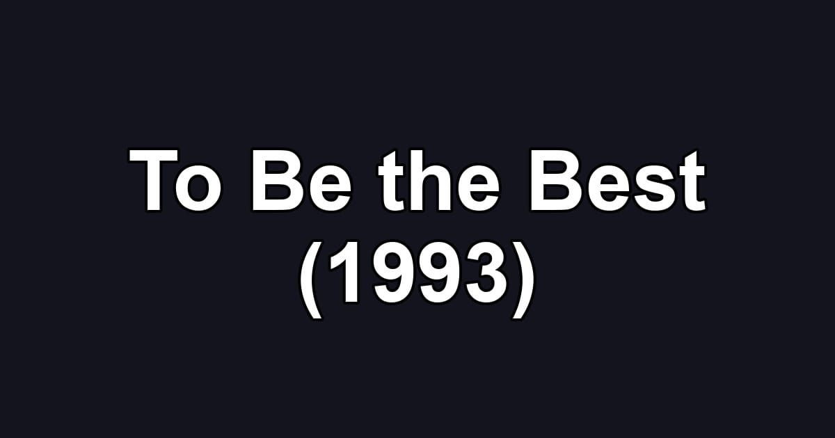 To Be the Best (1993)