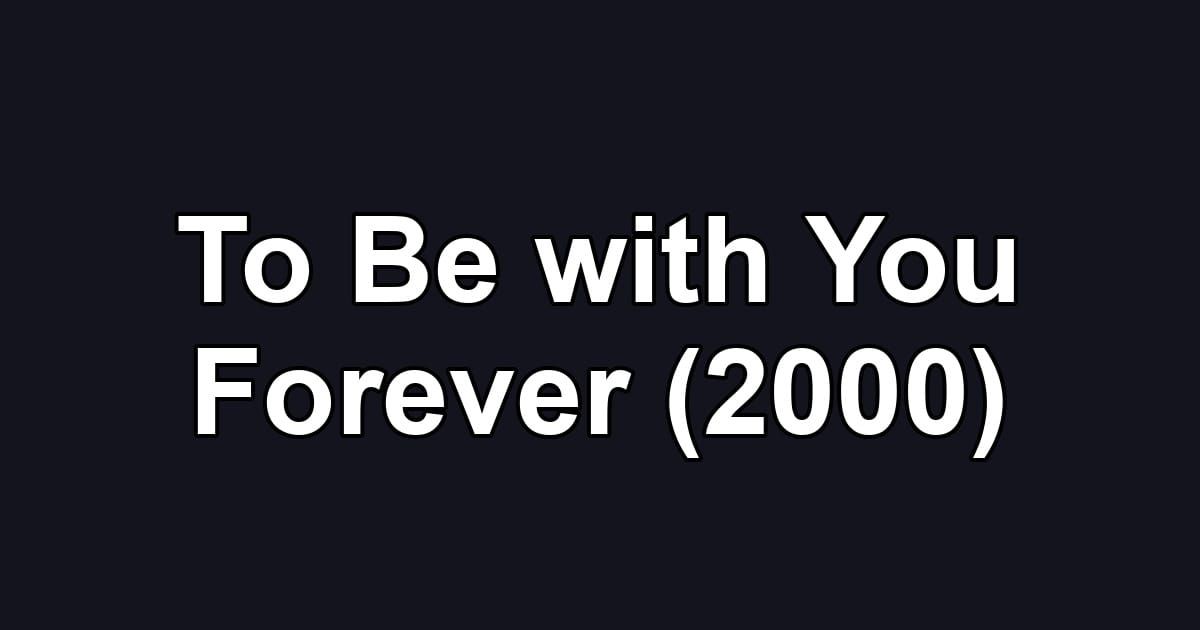 To Be with You Forever (2000)