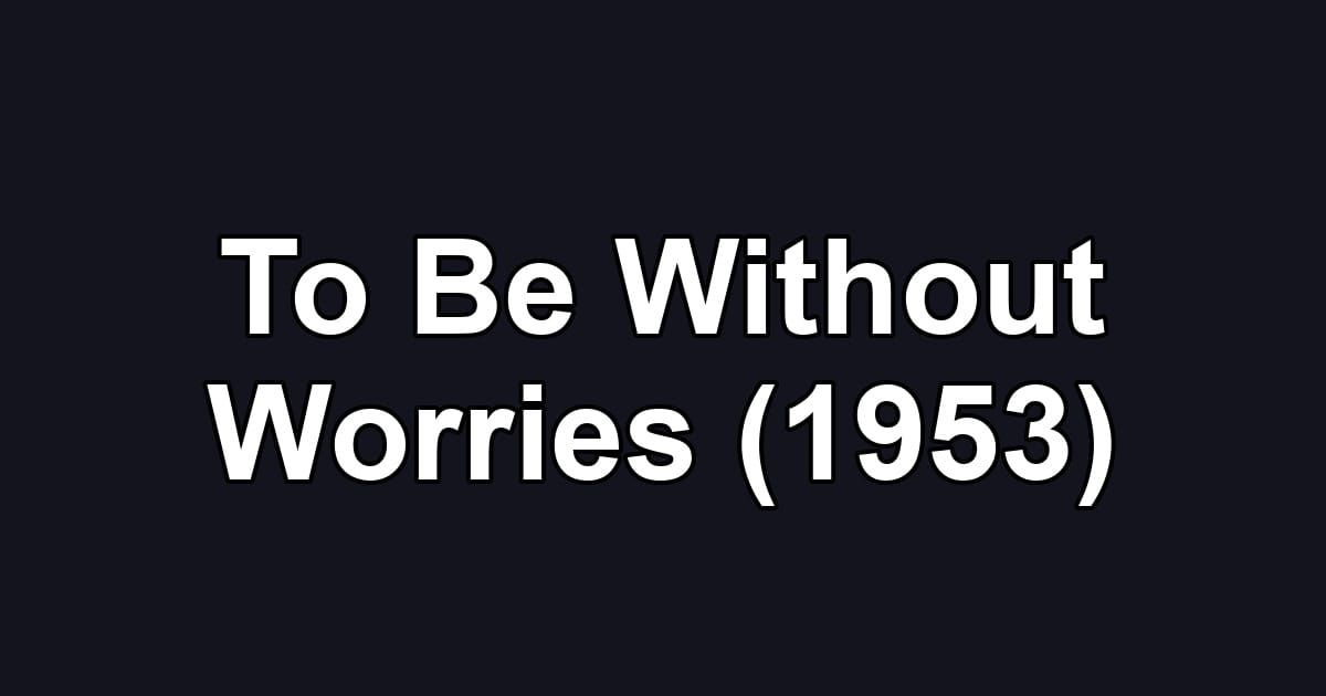 To Be Without Worries (1953)