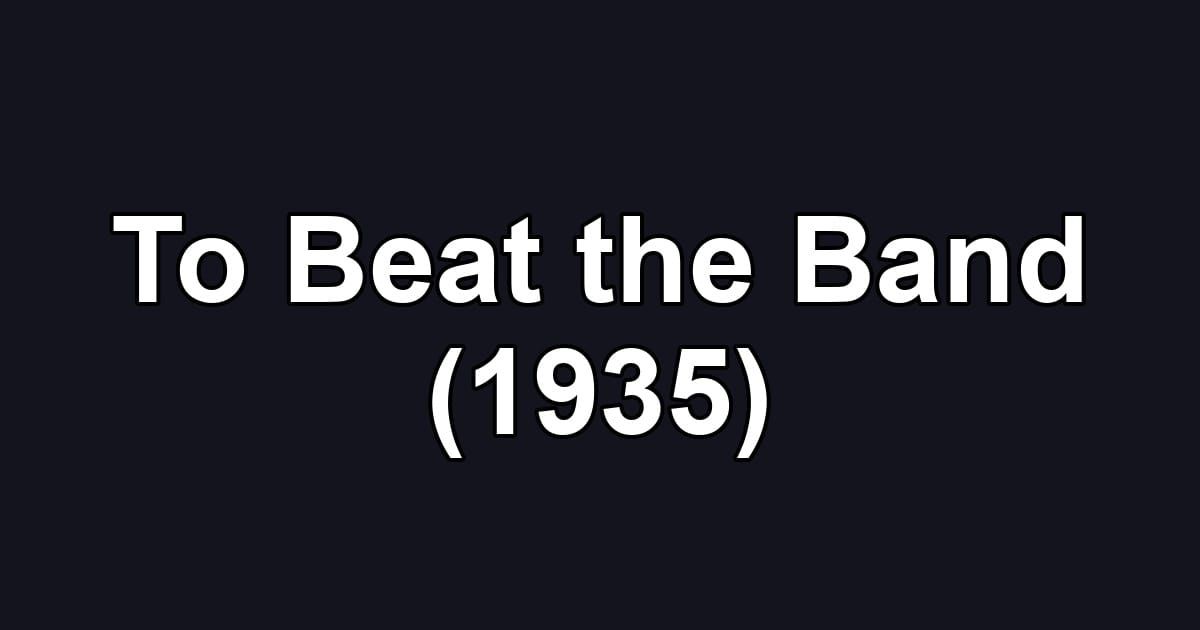 To Beat the Band (1935)