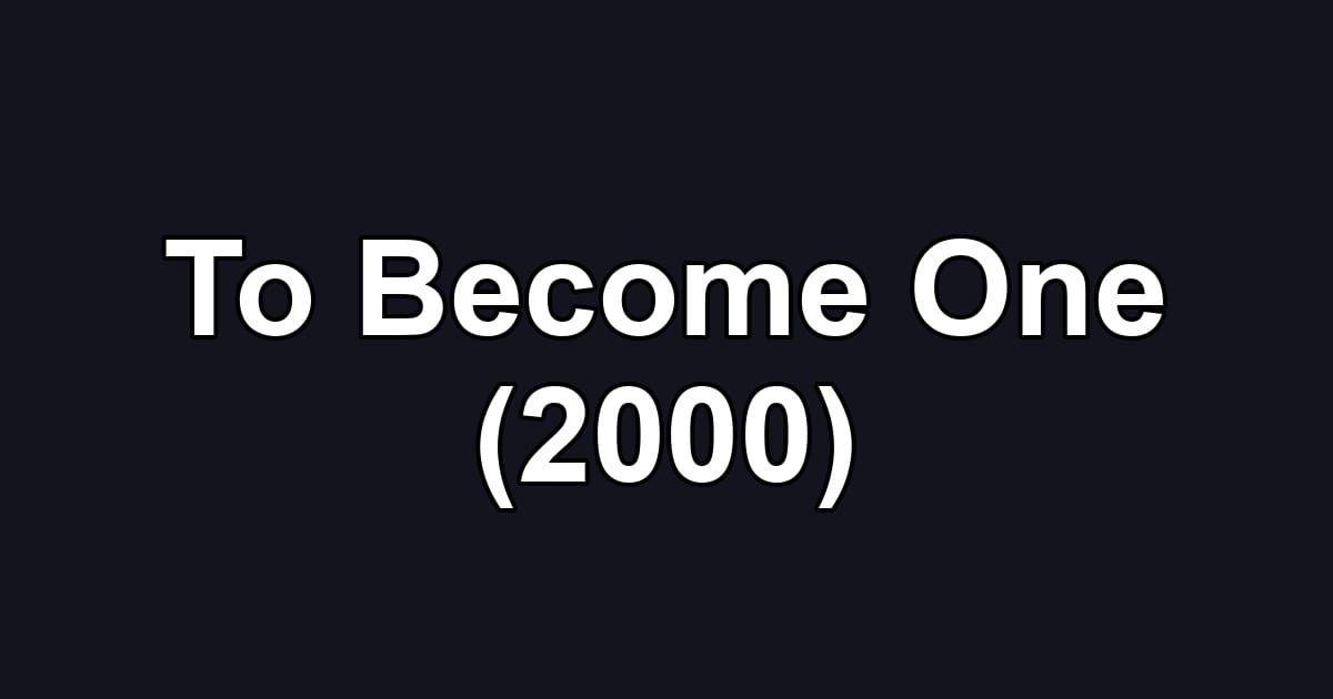 To Become One (2000)