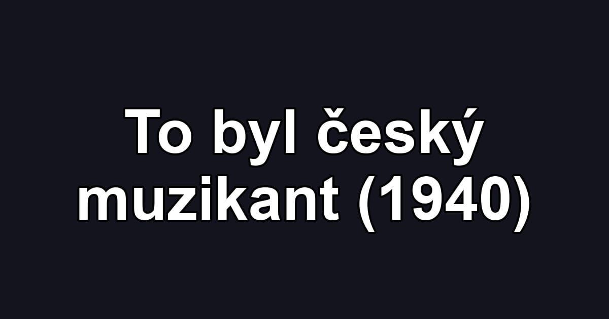 To byl český muzikant (1940)