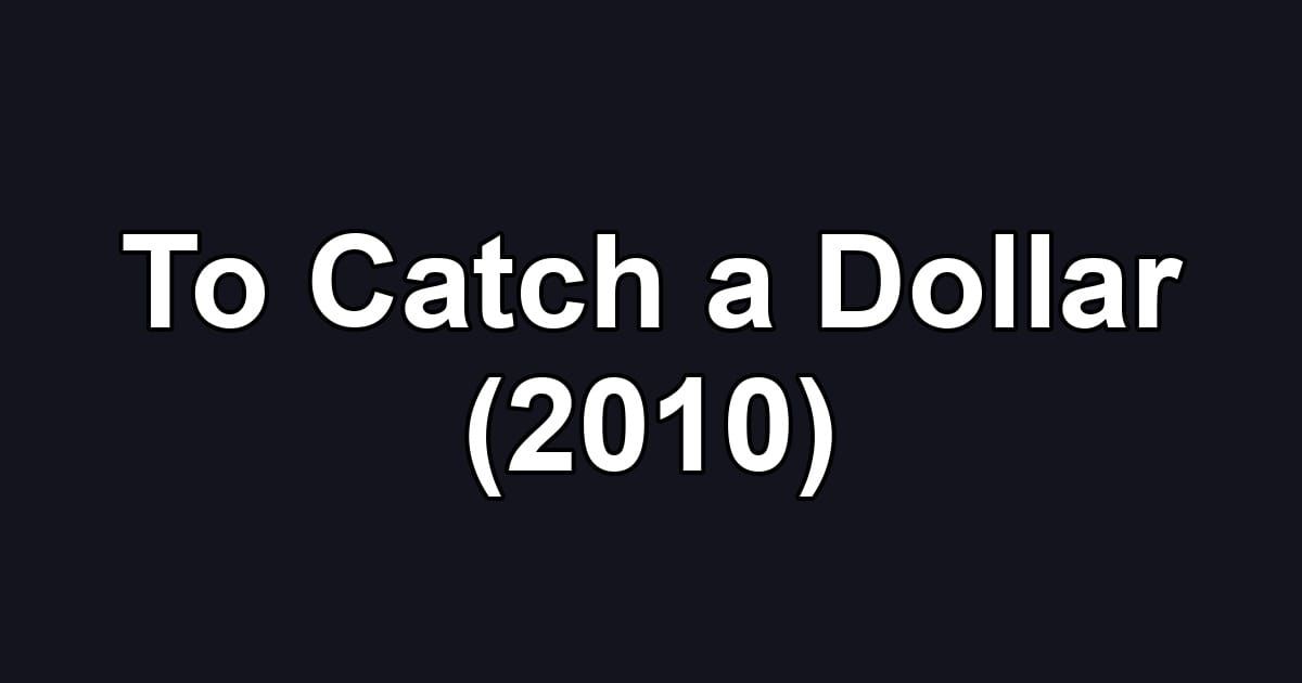 To Catch a Dollar (2010)
