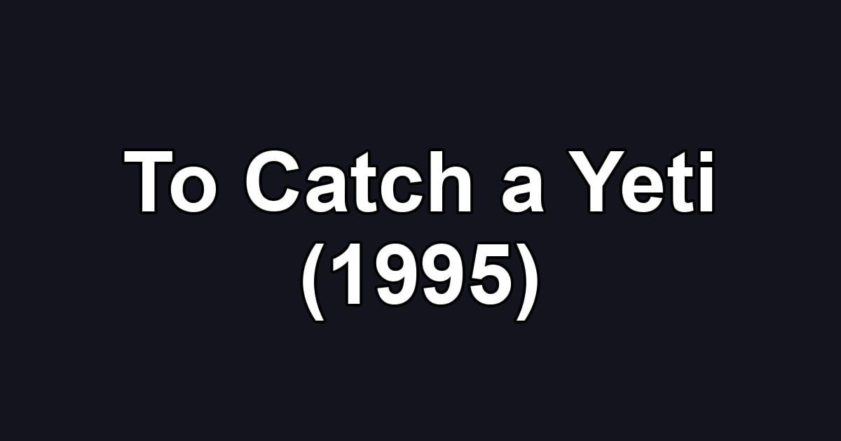 To Catch a Yeti (1995)