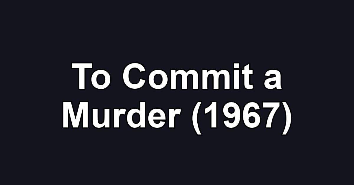 To Commit a Murder (1967)