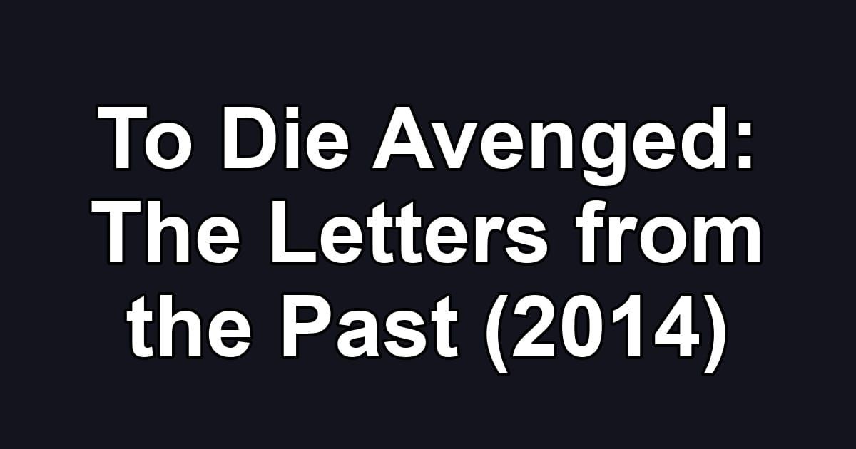 To Die Avenged: The Letters from the Past (2014)