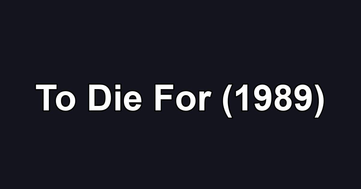 To Die For (1989)