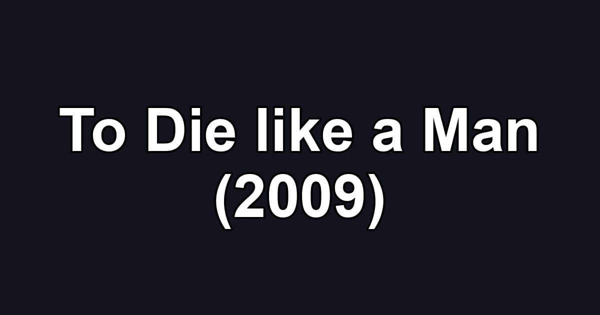 To Die like a Man (2009)