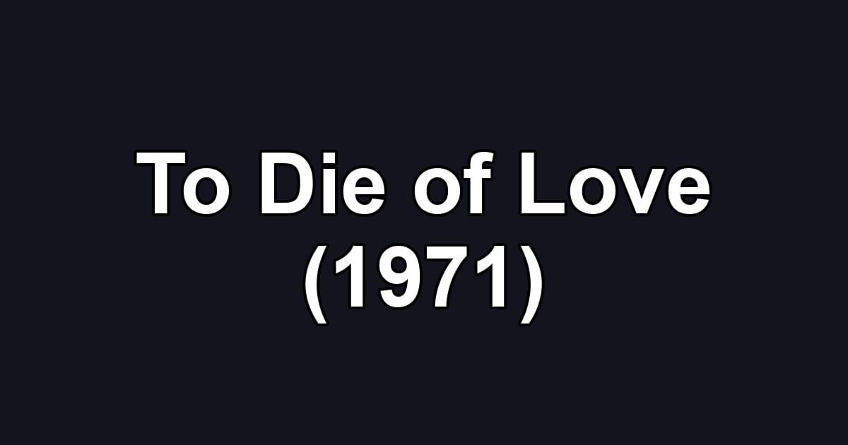 To Die of Love (1971)