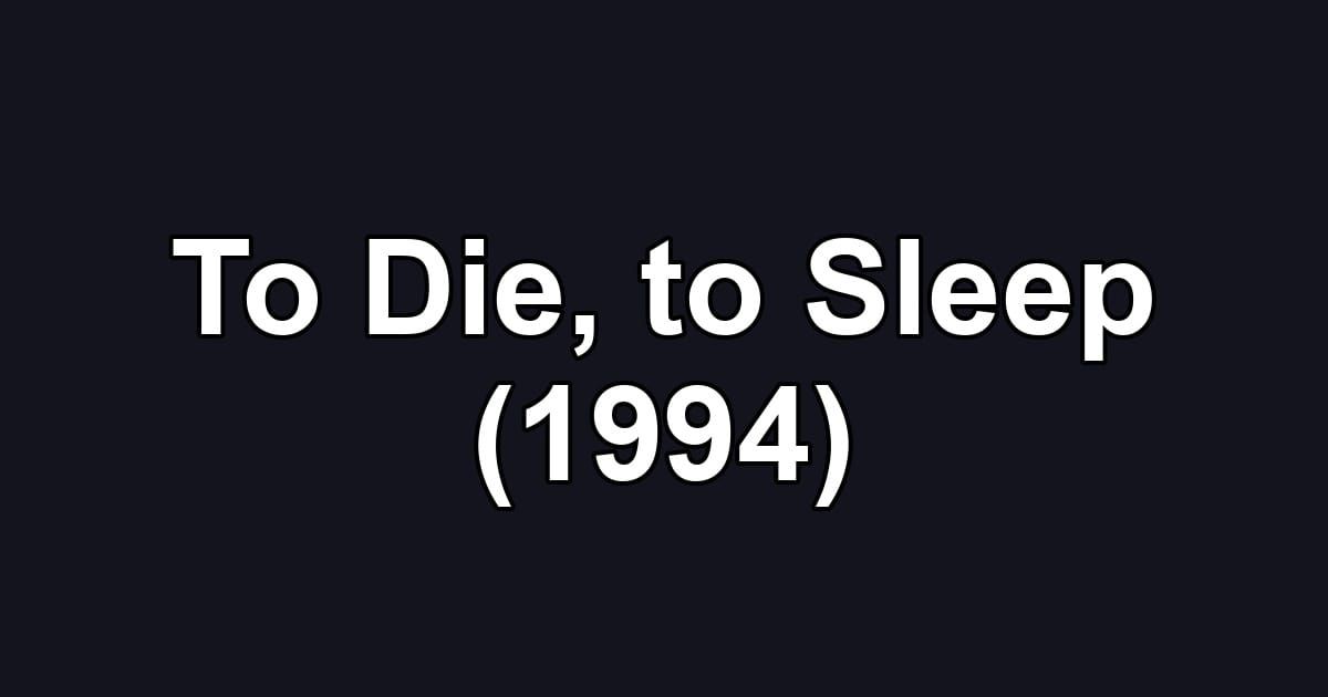 To Die, to Sleep (1994)