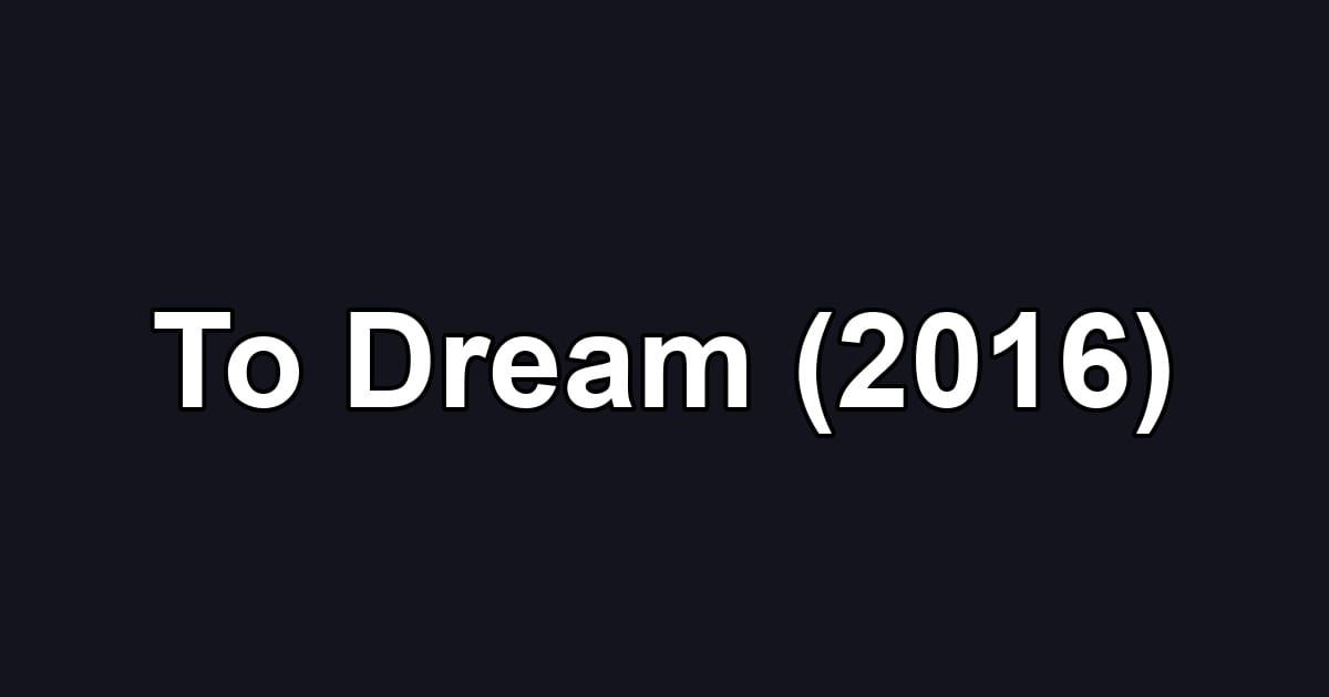 To Dream (2016)