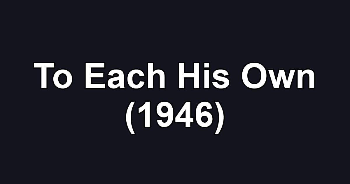 To Each His Own (1946)
