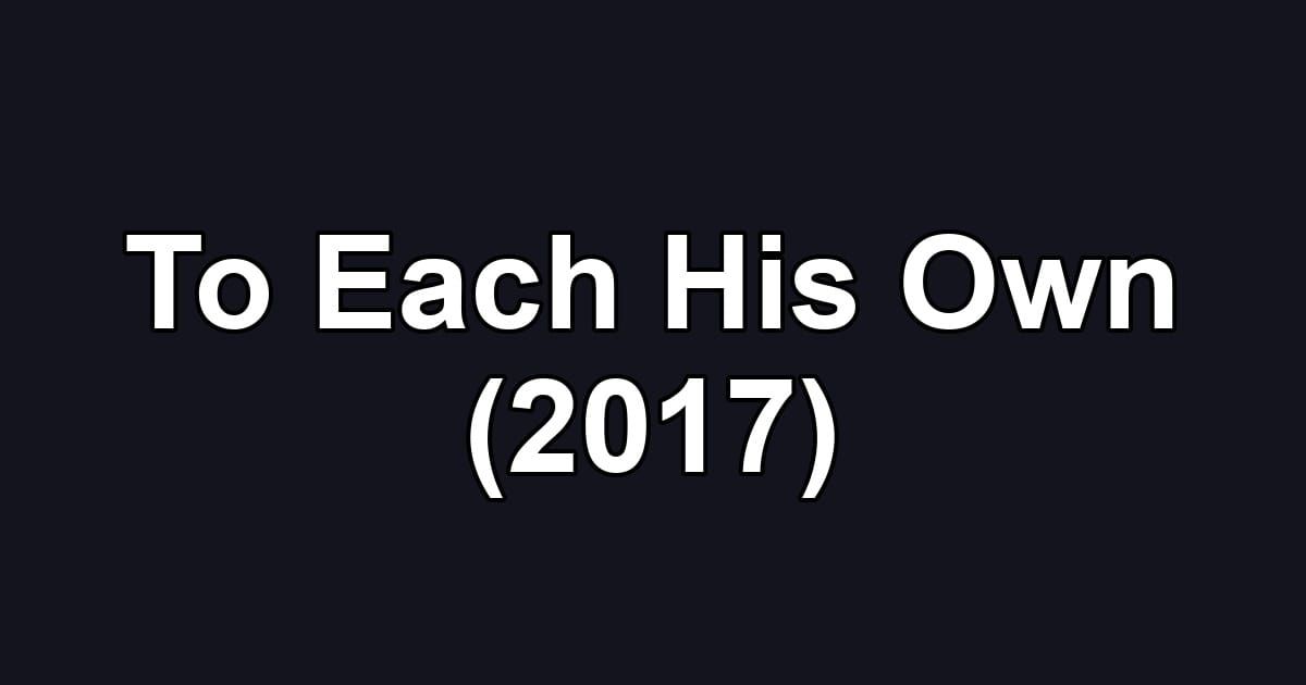 To Each His Own (2017)