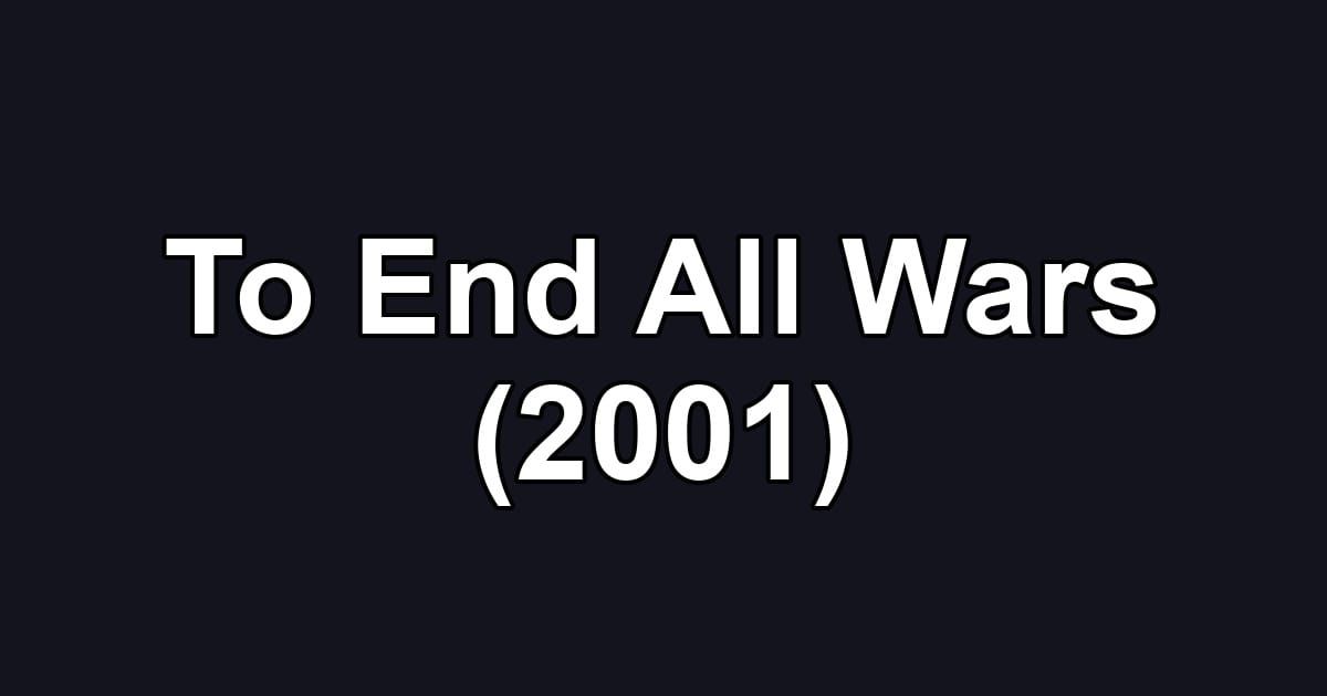 To End All Wars (2001)