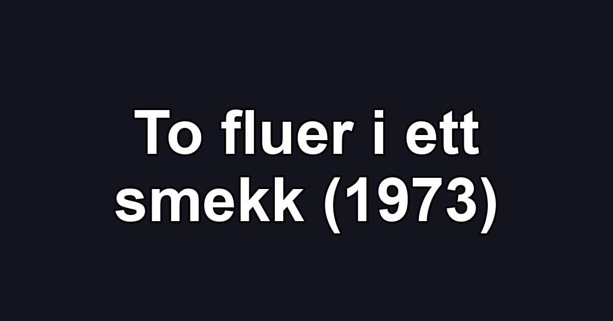To fluer i ett smekk (1973)