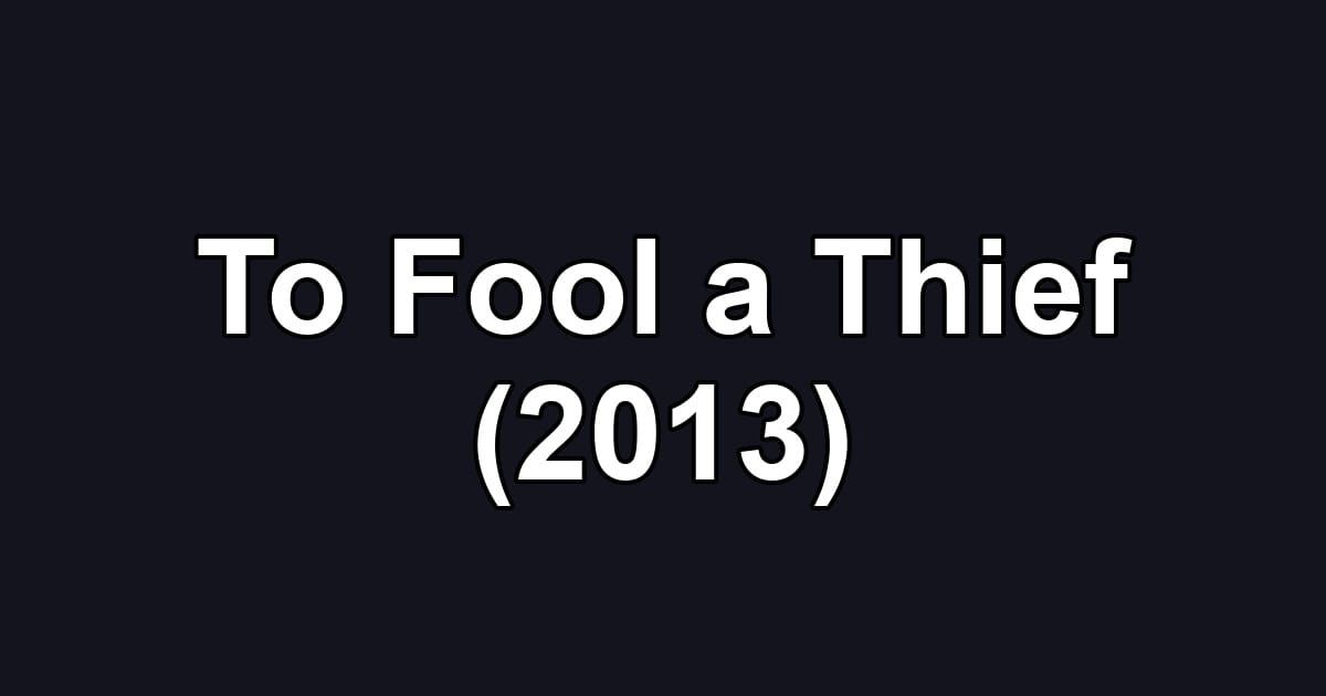 To Fool a Thief (2013)