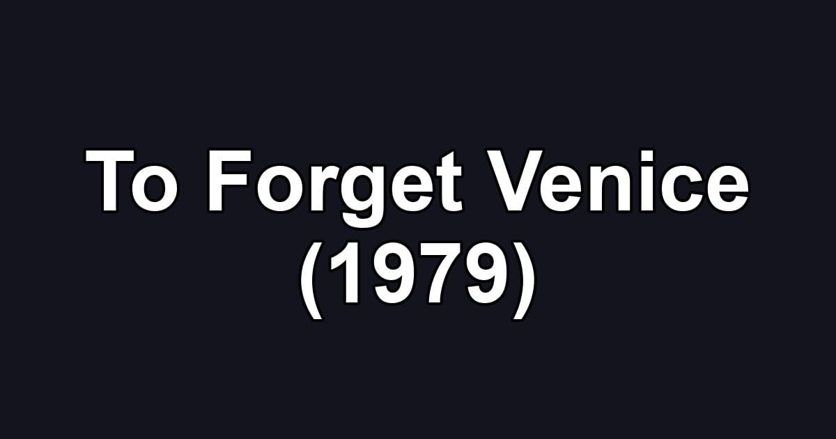 To Forget Venice (1979)